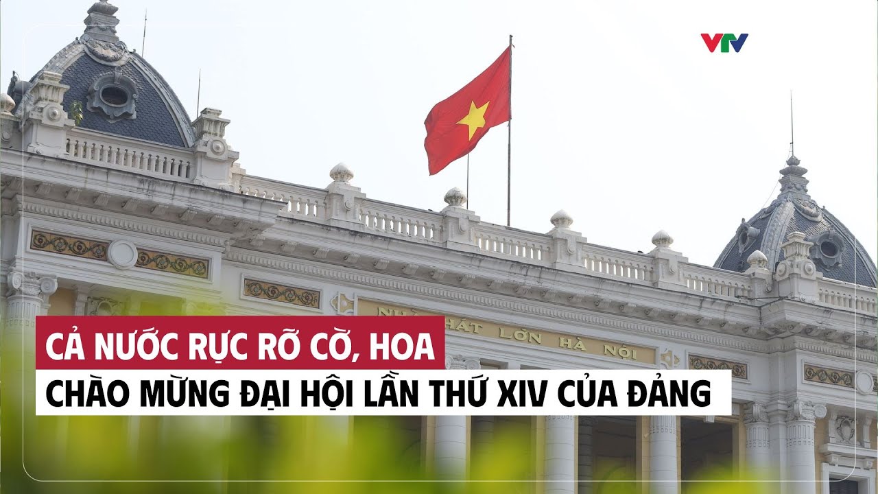 Cả nước rực rỡ cờ, hoa chào mừng Đại hội lần thứ XIV của Đảng | VTV Times
