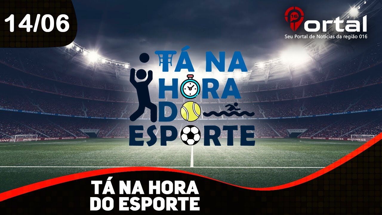 TÁ NA HORA DO ESPORTE - 14/06/2022