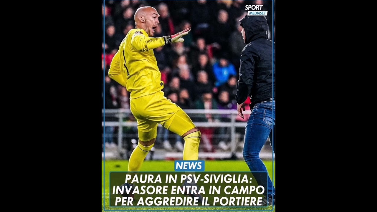 PAURA IN PSV-SIVIGLIA. INVASORE ENTRA IN CAMPO PER AGGREDIRE IL PORTIERE. #psv #siviglia  #viral
