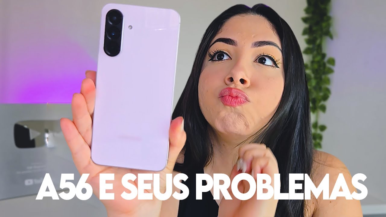 galaxy A56 e seus problemas ❌