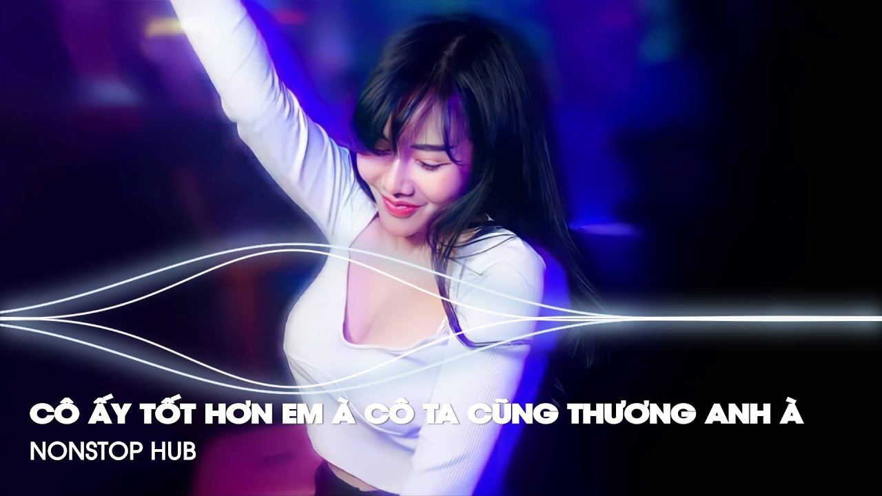 Em Thua Cô Ta Remix ♫ Cô Ấy Tốt Hơn Em À Cô Ta Cũng Thương Anh À - Nonstop TikTok Hot Trend 2026