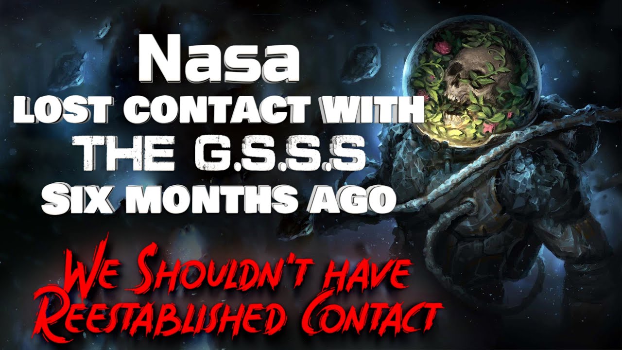 "NASA lost contact with the G.S.S.S, We shouldn't have reestablished contact" Creepypasta | Nosleep