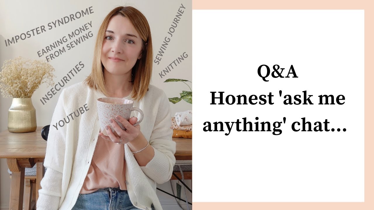 Honest 'ask me anything' chat | Q&A | Sewing | Knitting |YouTube | Work | Social media