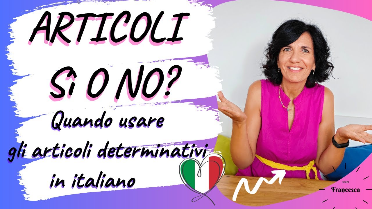 QUANDO USARE GLI ARTICOLI DETERMINATIVI IN ITALIANO? ARTICOLI Sì O NO?