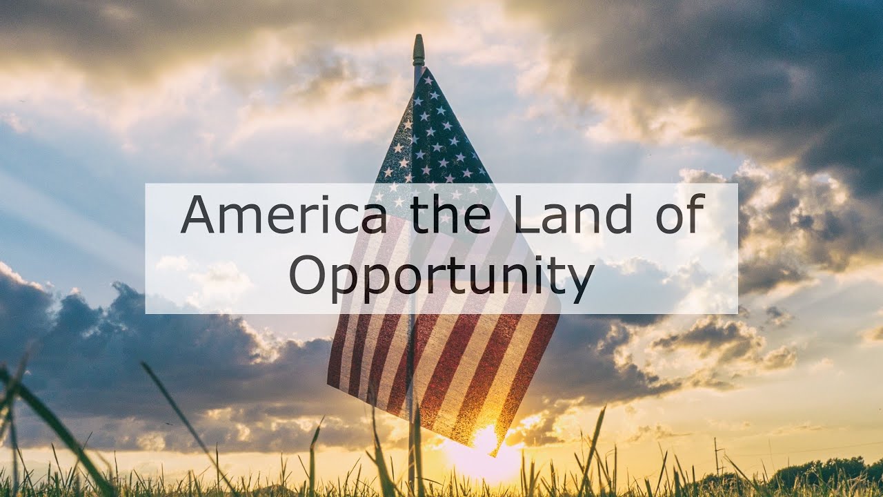 Why America is the land of opportunity?