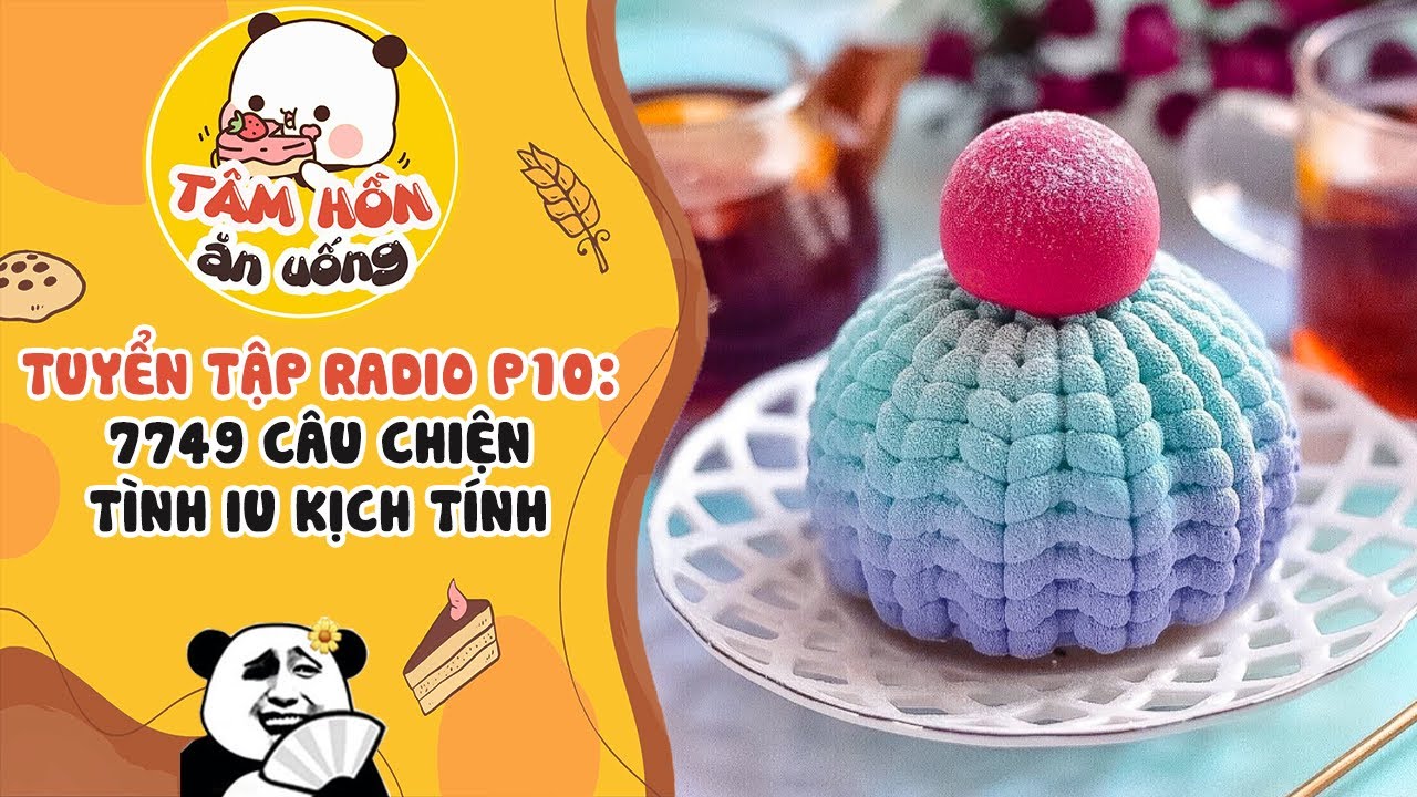 Tuyển tập Radio đặc sắc P10 ✨ 7749 CÂU CHIỆN TÌNH IU KỊCH TÍNH... Tâm Hồn Ăn Uống 🥧
