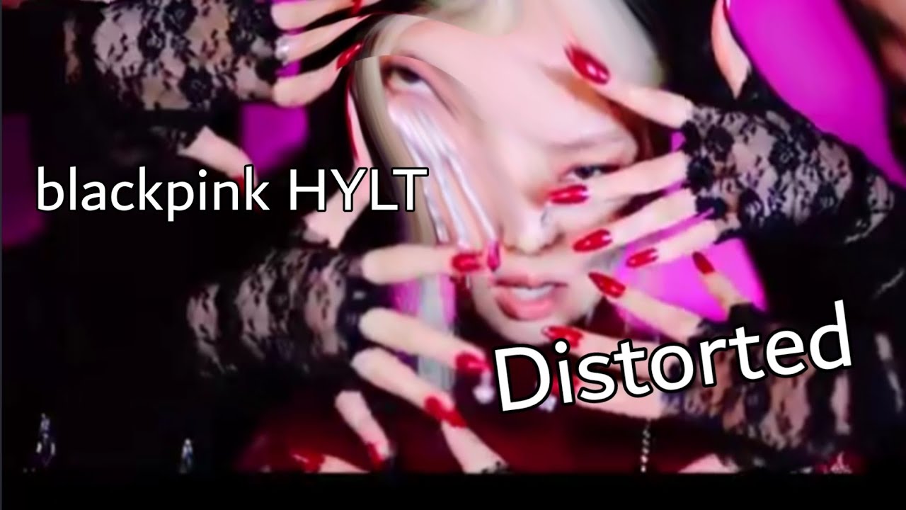Blackpink Hylt but it's distorted