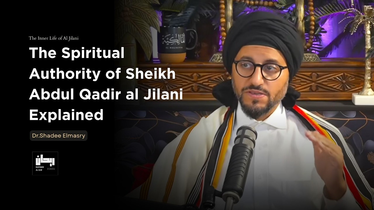 The Spiritual Power That Made Kings Bow to Abdul Qadir al-Jilani - Dr.Shadee Elmasry
