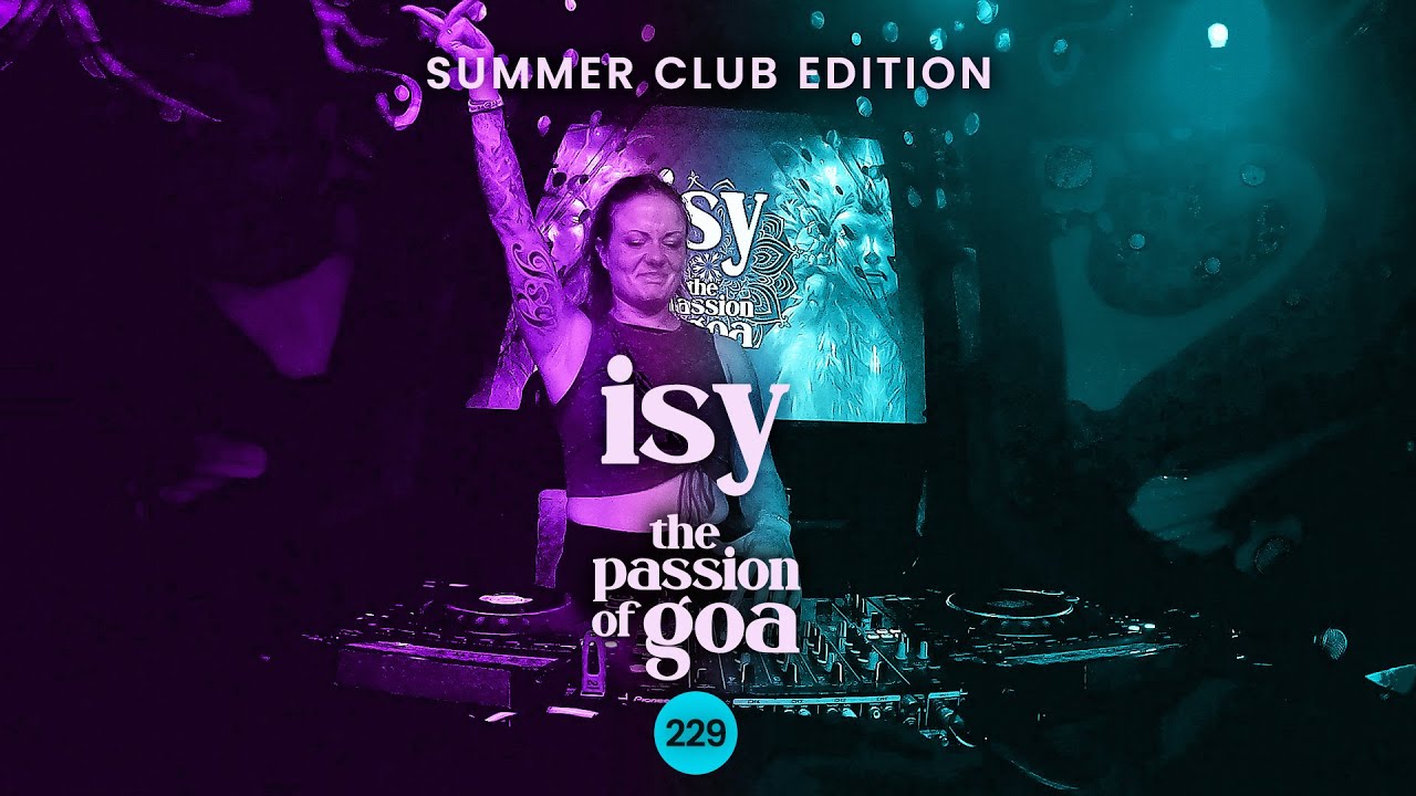 Isy - The Passion Of Goa, ep. 229 - Club Edition Summer 2025 | Progressive Trance