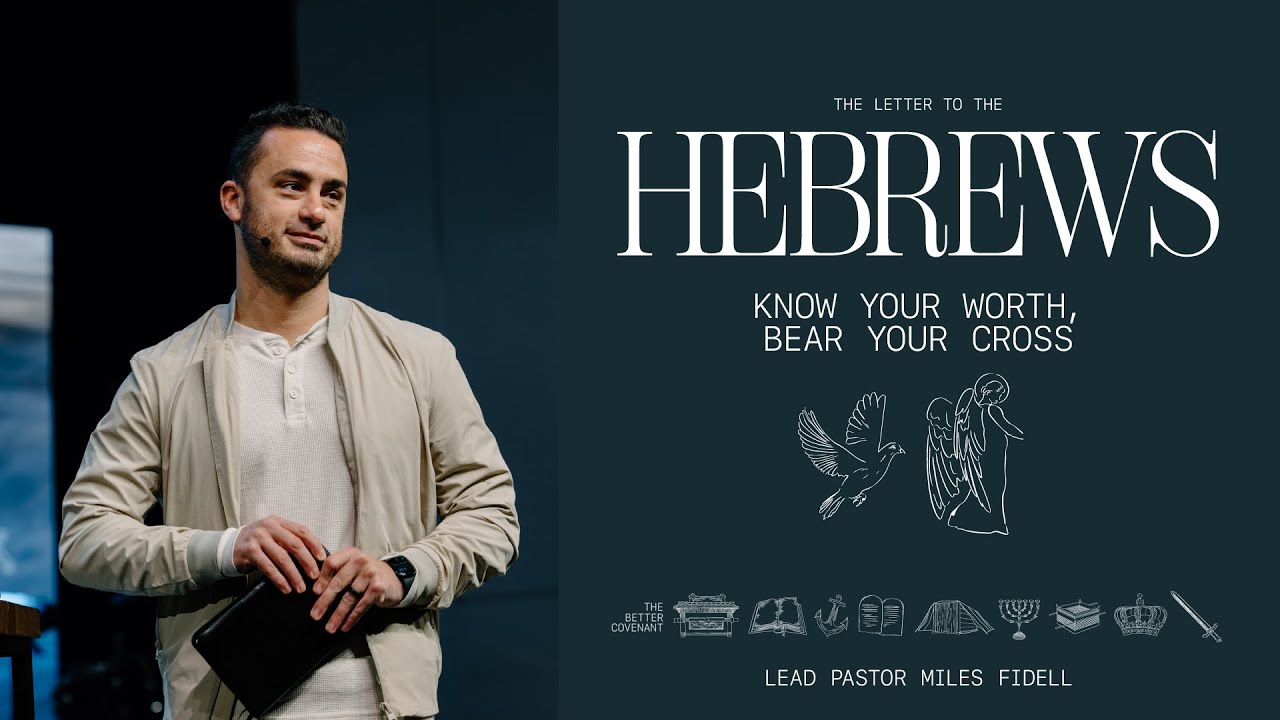 Hebrews: Know Your Worth, Bear Your Cross – Miles Fidell