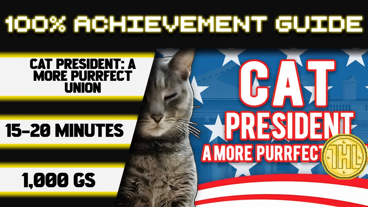 Cat President: A More Purrfect Union 100% Achievement Walkthrough * 1000GS in 15-20 Minutes *