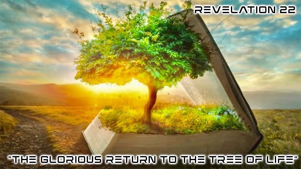 Revelation 22 - “The Glorious Return To The Tree Of Life” —  Sunday Service