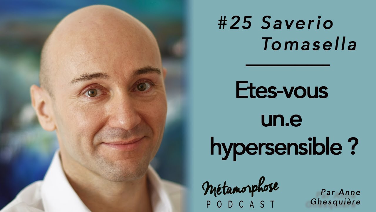 #25 Saverio Tomasella : Etes-vous un.e hypersensible ?