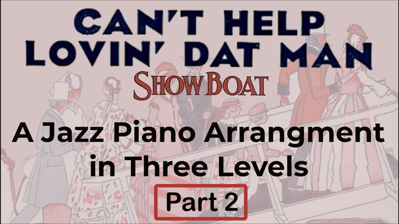 Can't Help Lovin' Dat Man, a Jazz Piano Arrangement in Three Levels. Part 2 - reharmonization