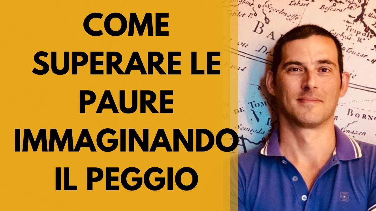 Come superare le paure immaginando il peggio