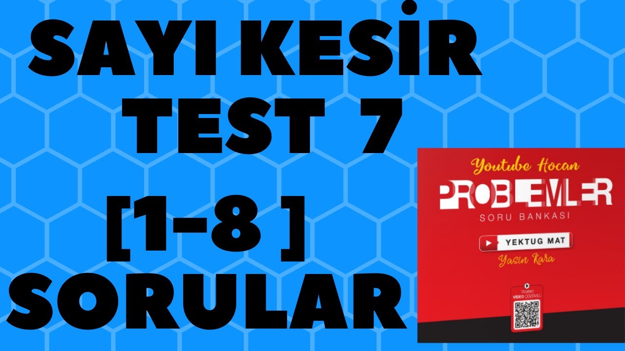 SAYI KESİR  TEST 7  [1-8.SORULAR]  YOUTUBE HOCAM YEKTUG MAT KİTABI YENİ NESİL PROBLEMLER