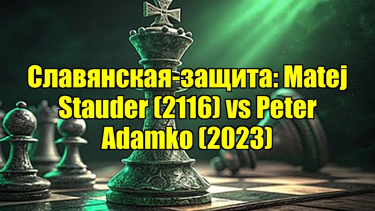 Славянская-защита: Matej Stauder (2116) vs Peter Adamko (2023)