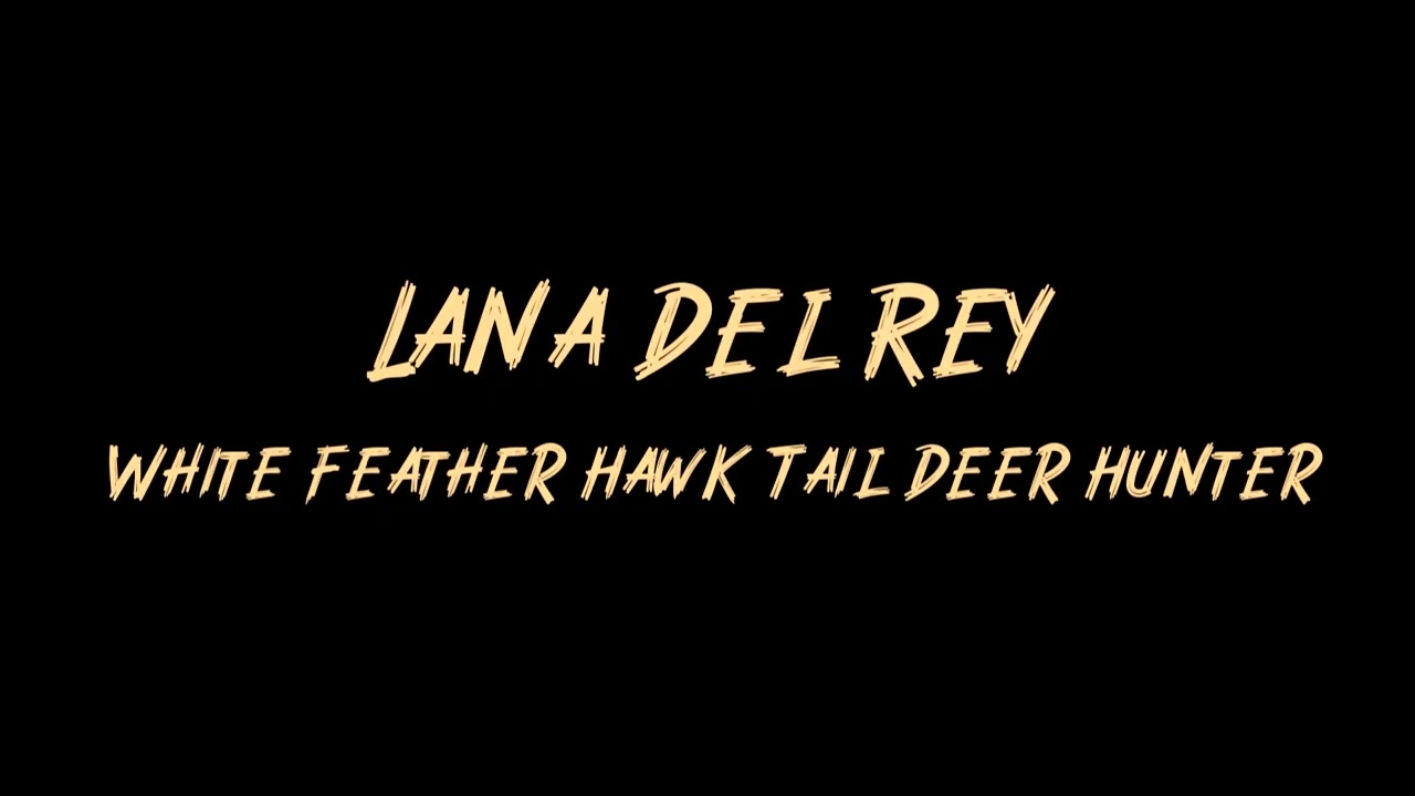 Lana Del Rey - White Feather Hawk Tail Deer Hunter Instrumentals