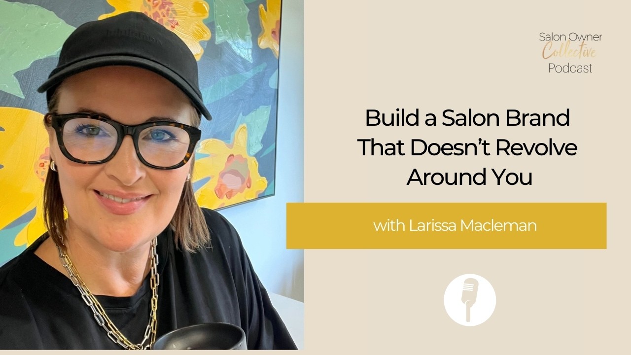 Build a Salon Brand That Doesn’t Revolve Around You