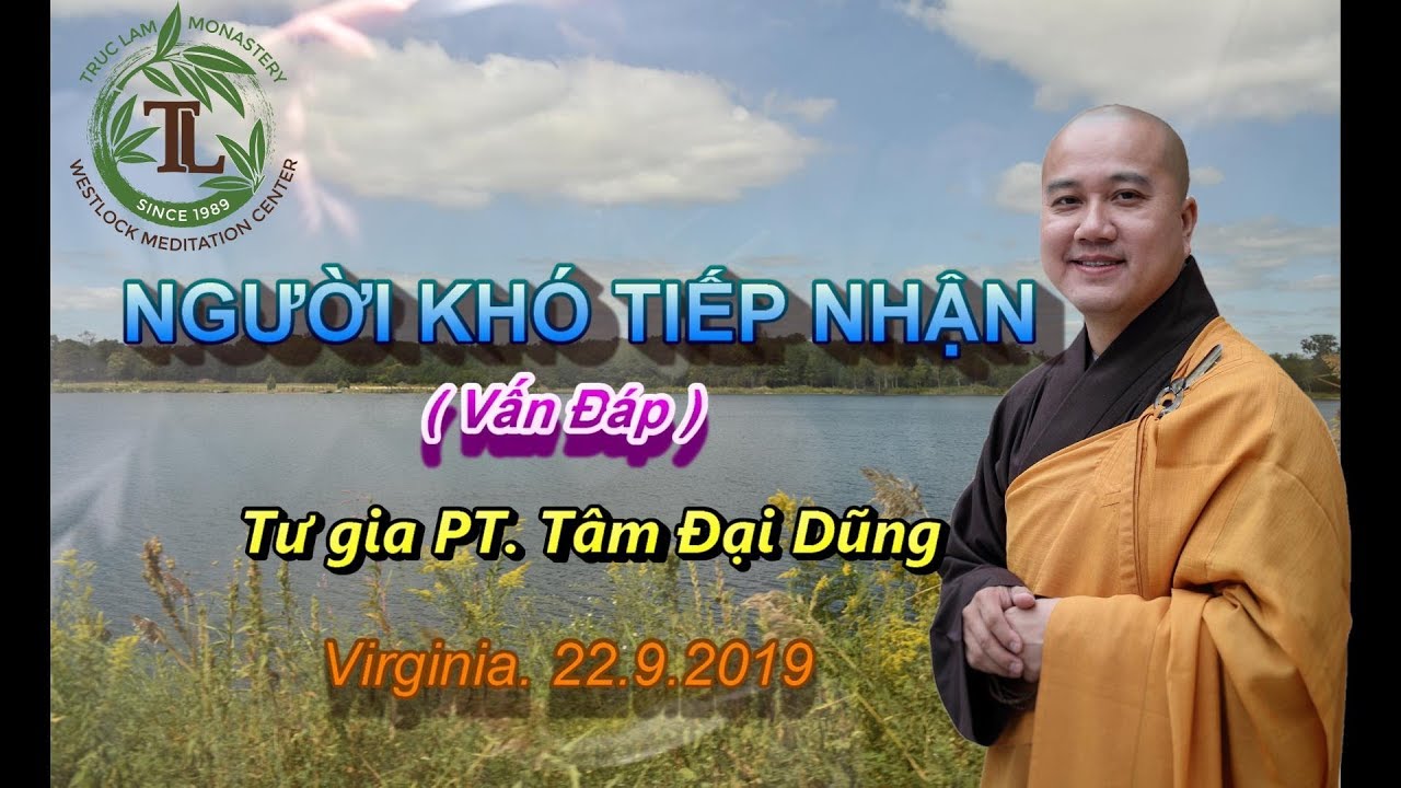 Người Kh&oacute; Tiếp Nhận - Thầy Th&iacute;ch Ph&aacute;p H&ograve;a ( Virginia 22.9.2019 )