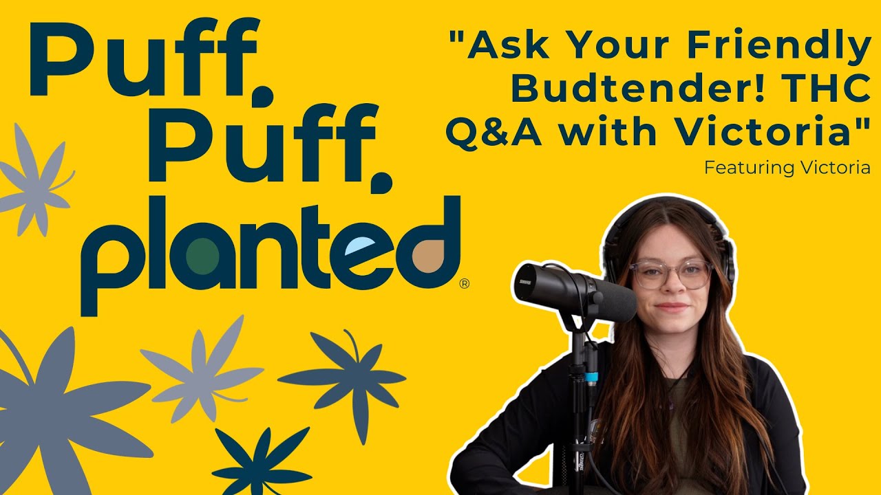 Ask Your Friendly Budtender! THC Q&A with Victoria | Puff Puff Planted 22