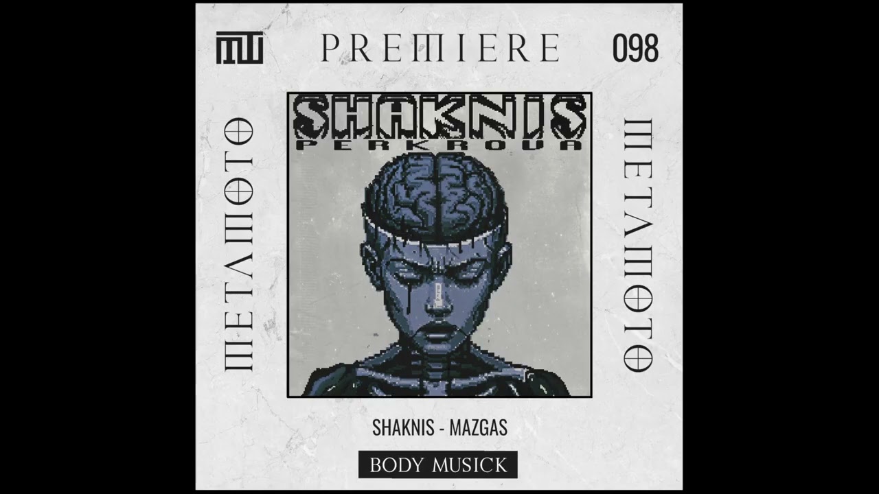 MM PREMIERE 098 | Shaknis - Mazgas [Body Musick]