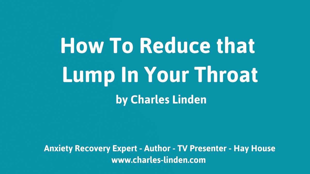 Globus Hystericus - That lump in the throat during anxiety and panic attacks by Charles Linden