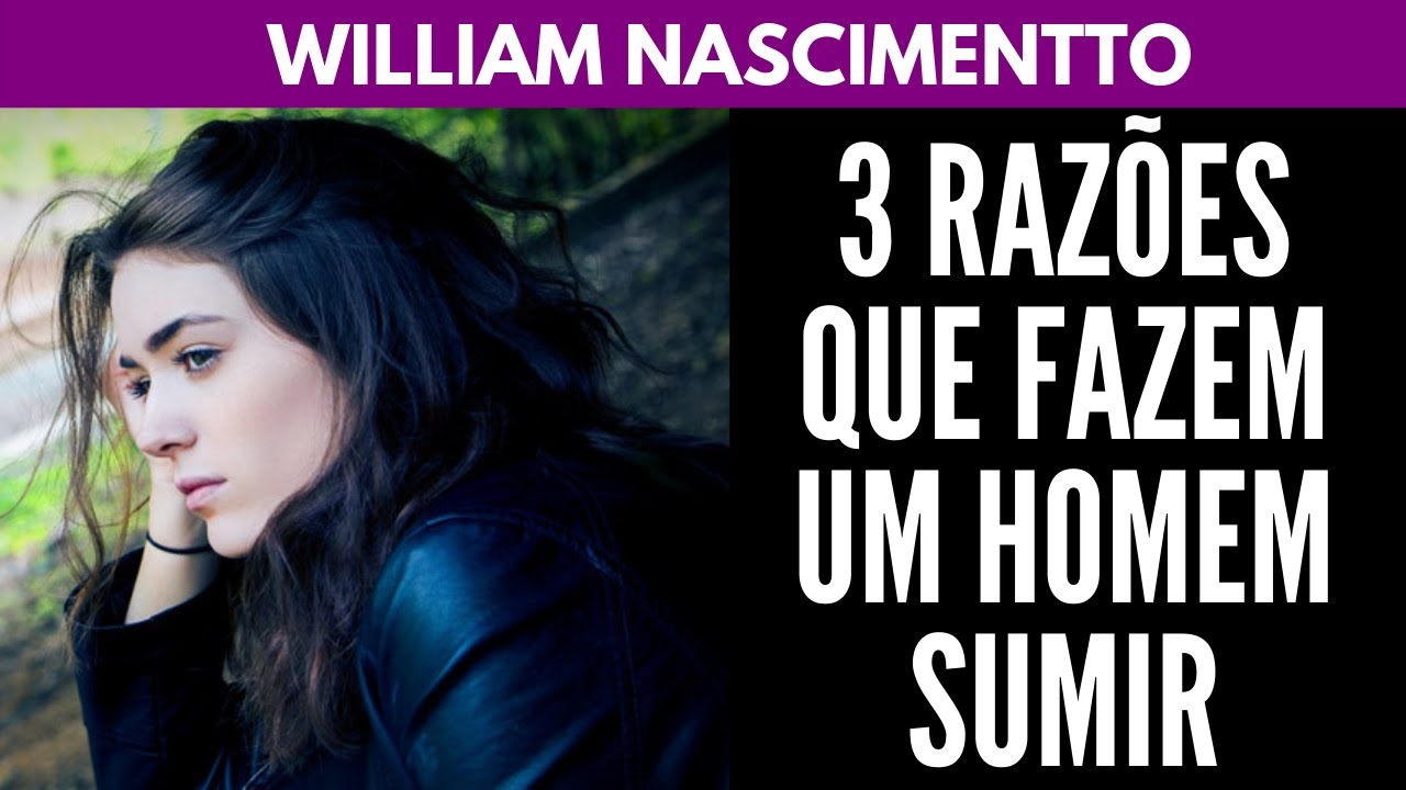 3 Razões que fazem um Homem SUMIR | William Nascimentto