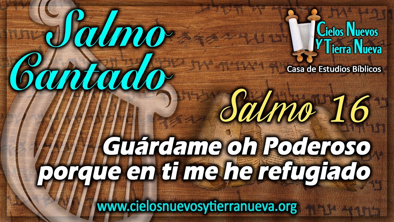 Salmo 16 Cantado: Guárdame oh Poderoso porque en ti me he refugiado