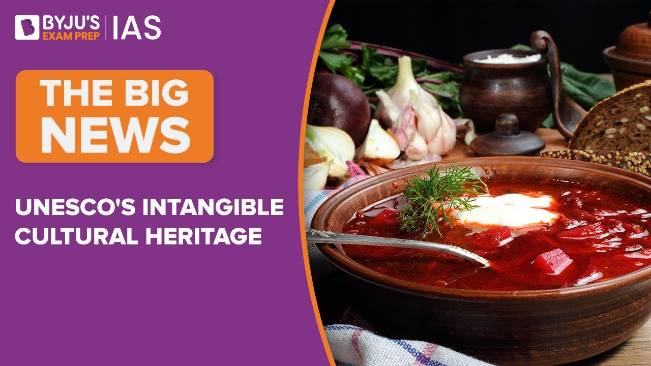 UNESCO's Intangible Cultural Heritage (Explained) | Ukarine's Borscht Cooking Listed | UPSC 2022-23