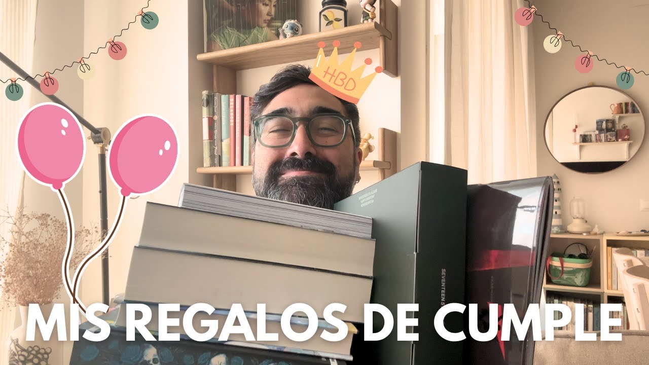 todos mis regalos de cumpleaños.