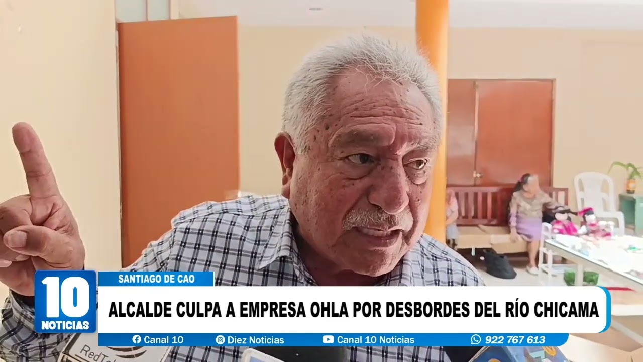 #santiagodecao - ALCALDE CERNA CULPA A EMPRESA OHLA POR DESBORDES DEL RIO CHICAMA