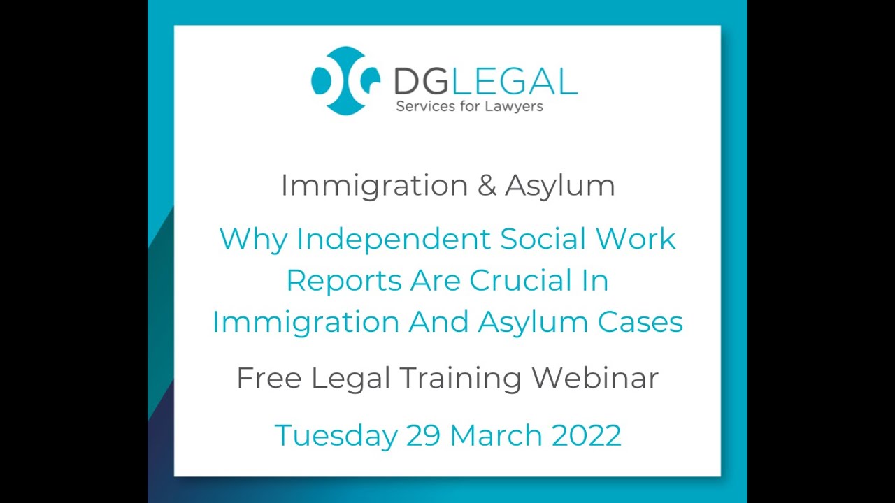 Why Independent Social Work Reports Are Crucial In Immigration And Asylum Cases Webinar