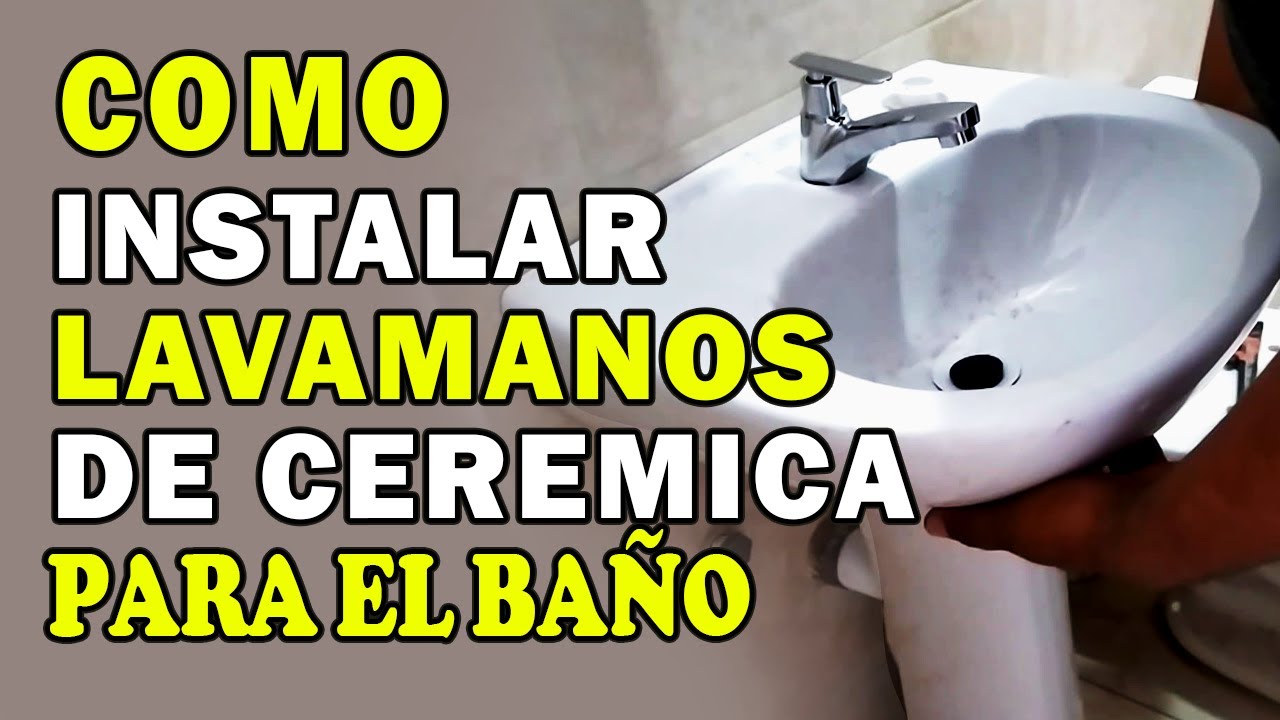 C&oacute;mo Instalar Lavamanos De Cer&aacute;mica Para El Ba&ntilde;o (Tutorial )