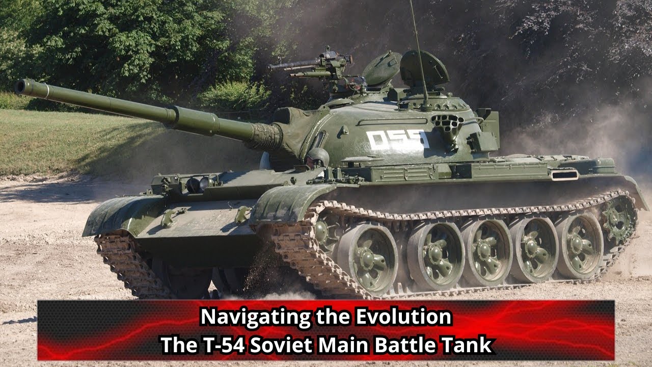 Navigating the Evolution The T 54 Soviet Main Battle Tank