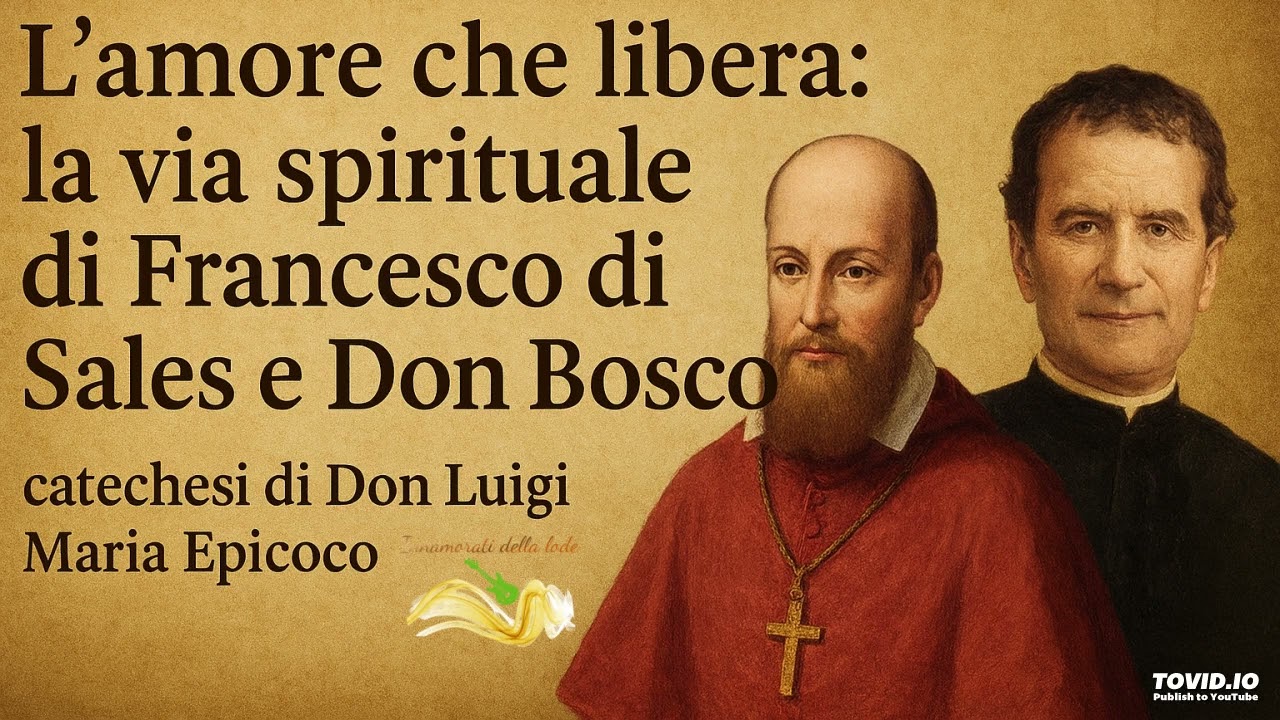 L’amore che libera: la via spirituale di Francesco di Sales e Don Bosco - Don Luigi Maria Epicoco