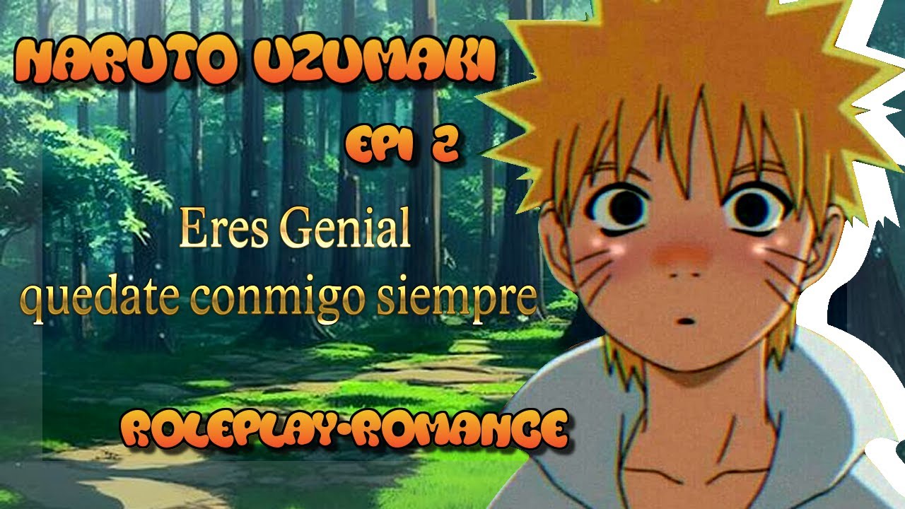 🐸Naruto Uzumaki🐸 Mi Camino Eres Tu Episodio 2 Roleplay romantico