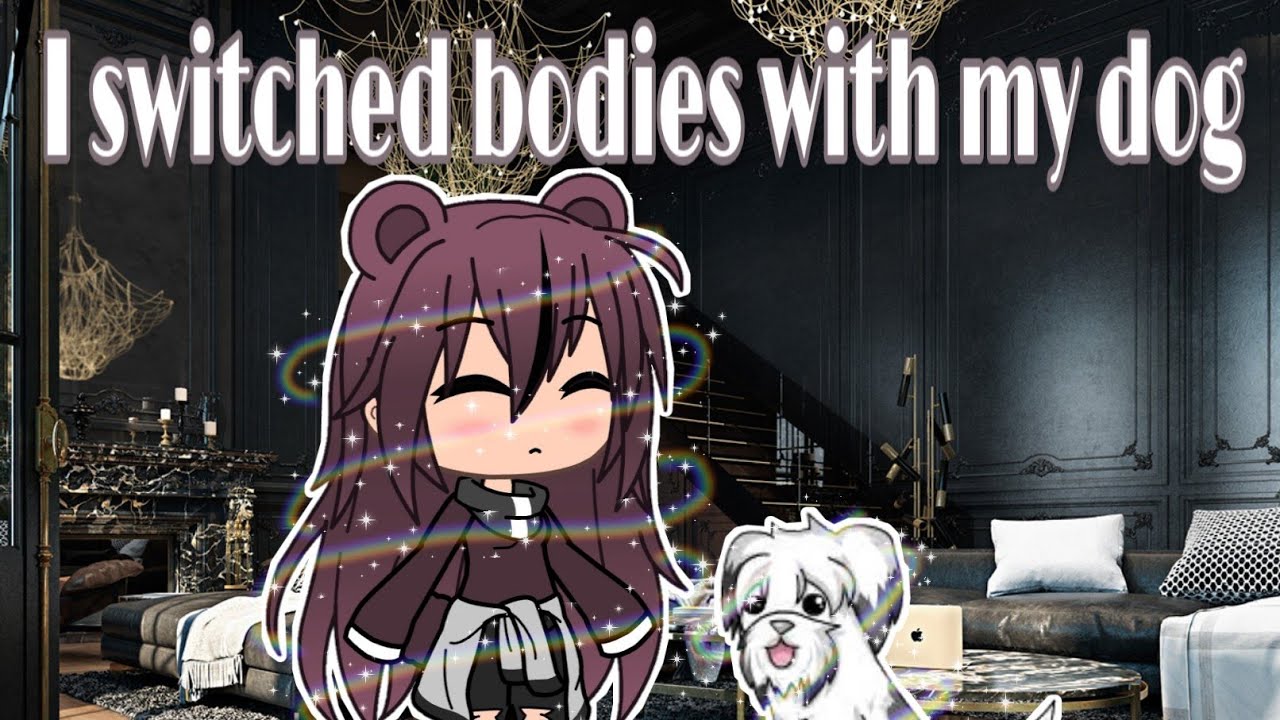 I switched bodies with my dog |:| Gacha life |:|