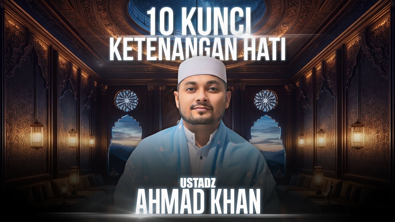 10 KUNCI KETENANGAN HATI | KAJIAN TEMATIK SELASA | BERSAMA USTADZ AHMAD KHAN