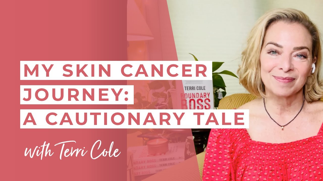My Skin Cancer Journey: A Cautionary Tale - Terri Cole