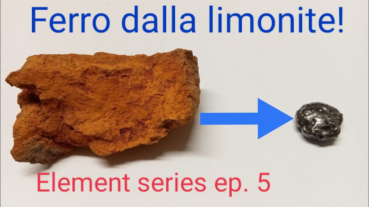 #40 - Estrarre FERRO dalla Limonite - Element series ep.5