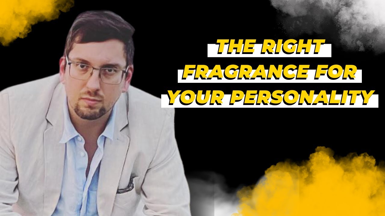 HOW TO CHOSE THE RIGHT FRAGRANCE ACCORDING TO YOUR PERSONALITY