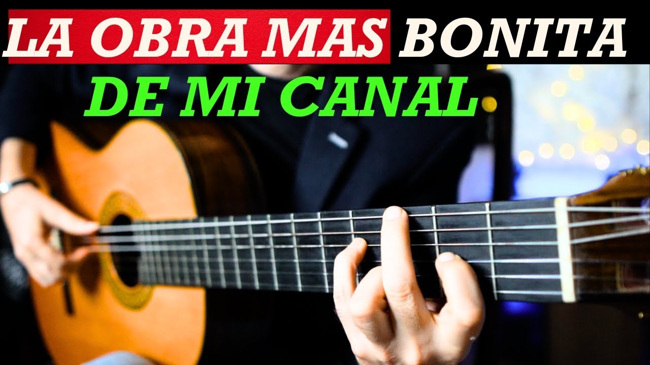 LA OBRA más BONITA de GUITARRA de mi CANAL DE YOUTUBE