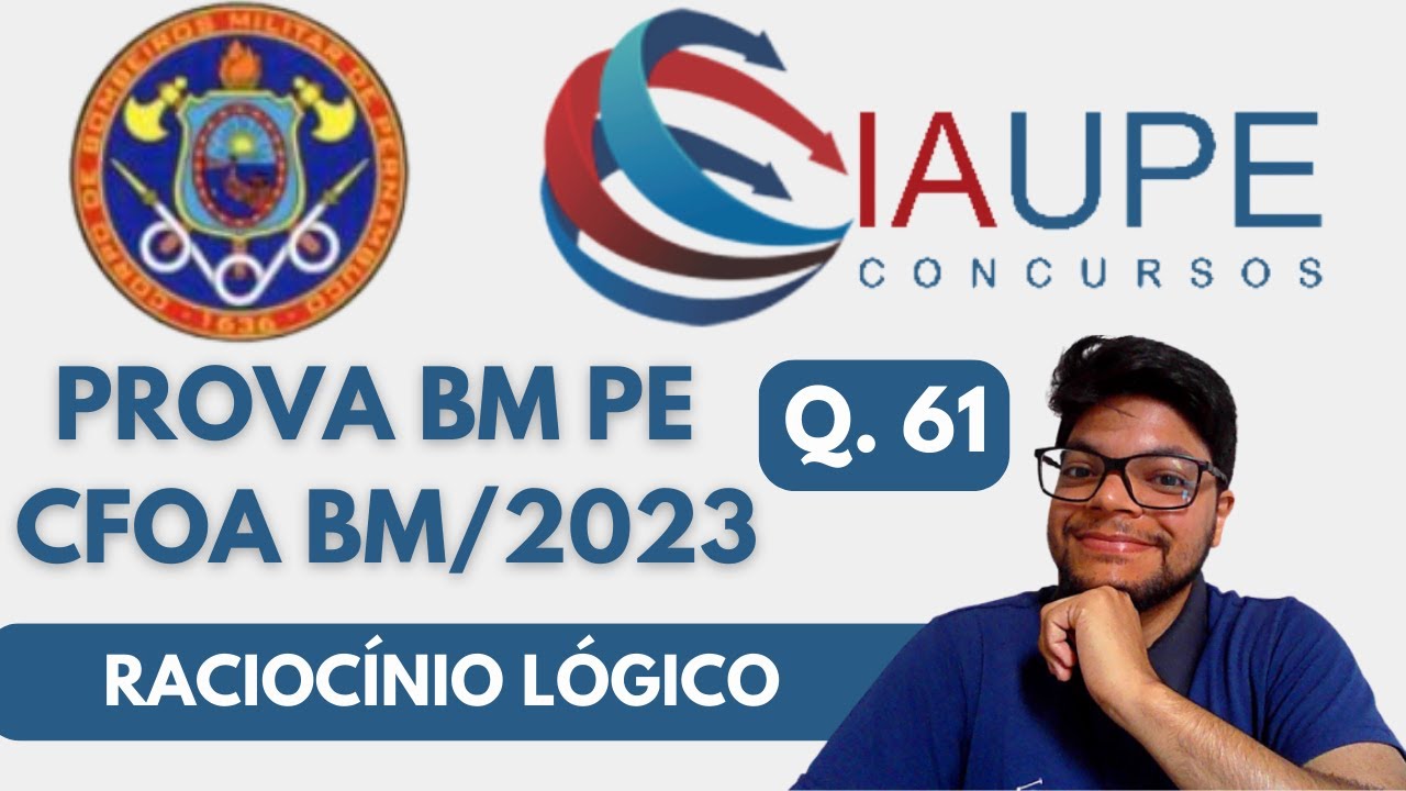 PROVA CFOA BM 2023 (BANCA IAUPE) QUESTÃO 61 | Interpretação e Conclusão lógica