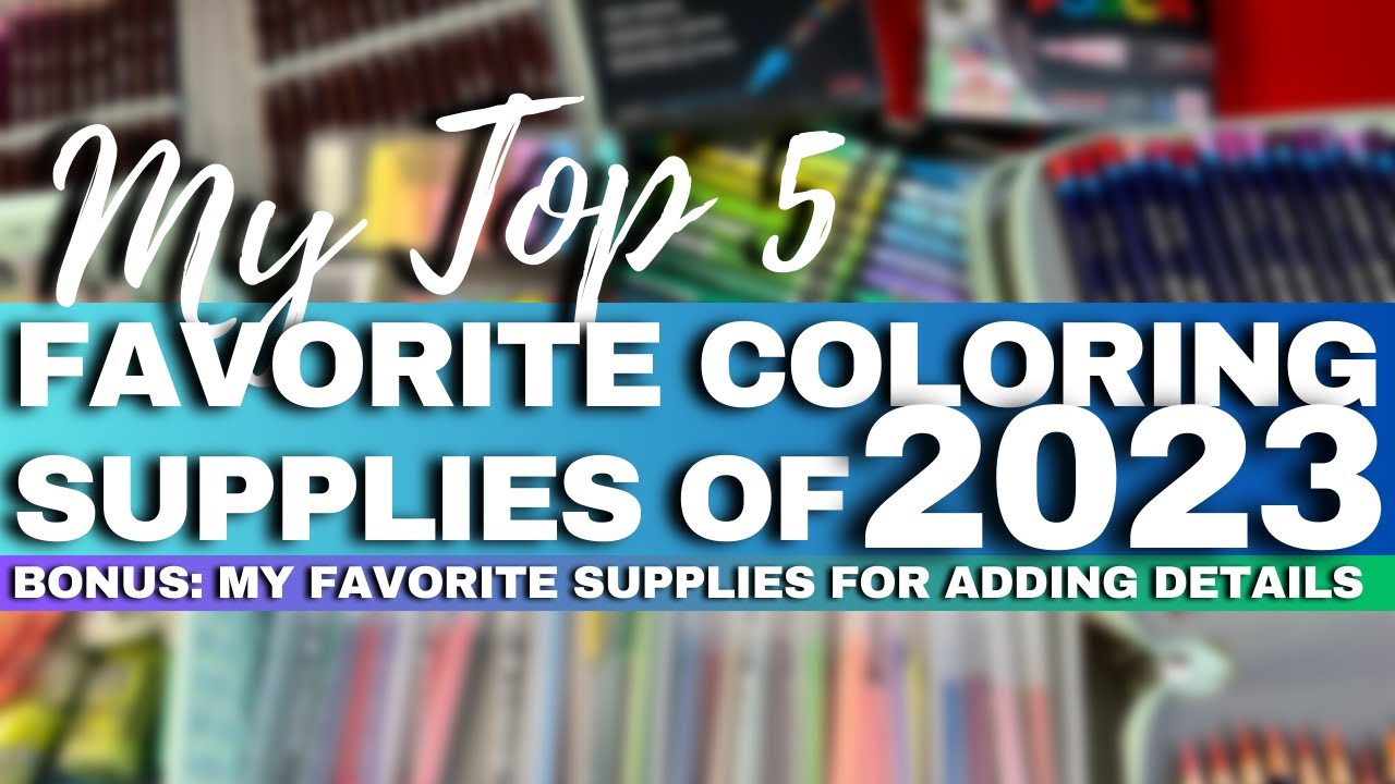 MY TOP 5  FAVORITE COLORING SUPPLIES FOR 2023 | Adult Coloring