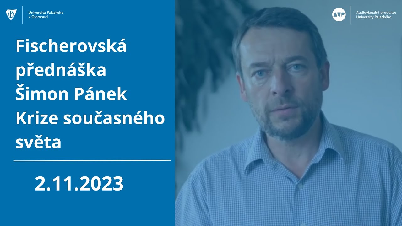 Fischerovská přednáška – Šimon Pánek: Krize současného světa