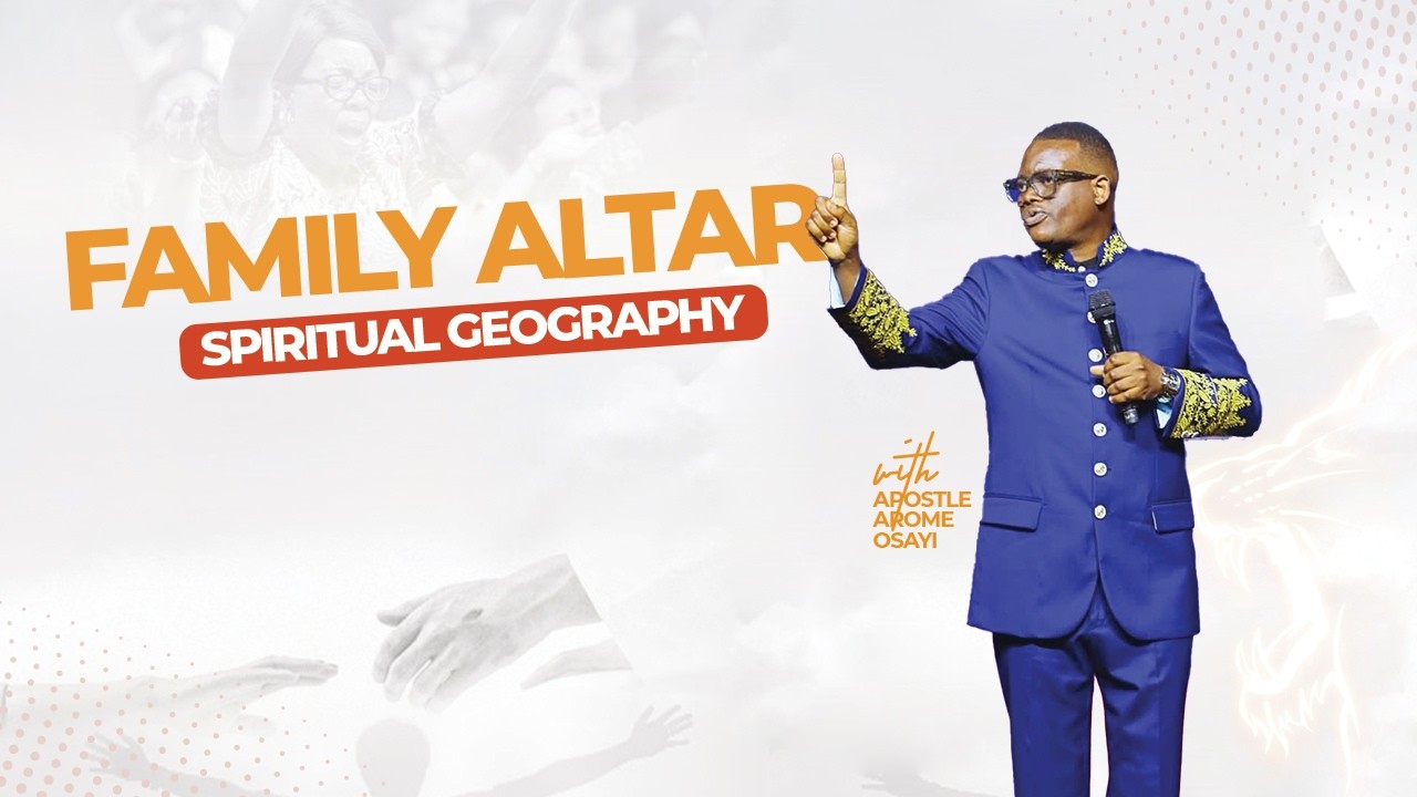 FAMILY ALTAR  | The Power of SPIRITUAL GEOGRAPHY - Full Sermon | Apostle Arome Osayi 2026