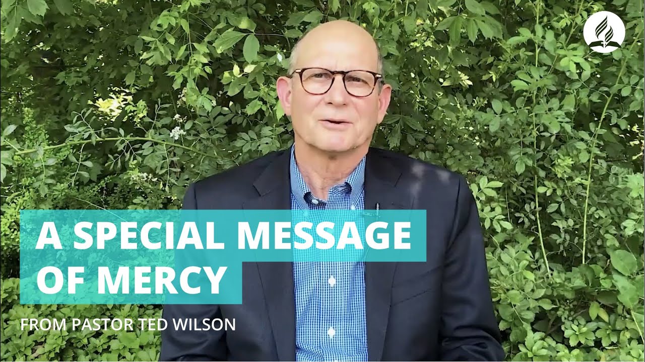 A Special Message of Mercy from Pastor Ted Wilson