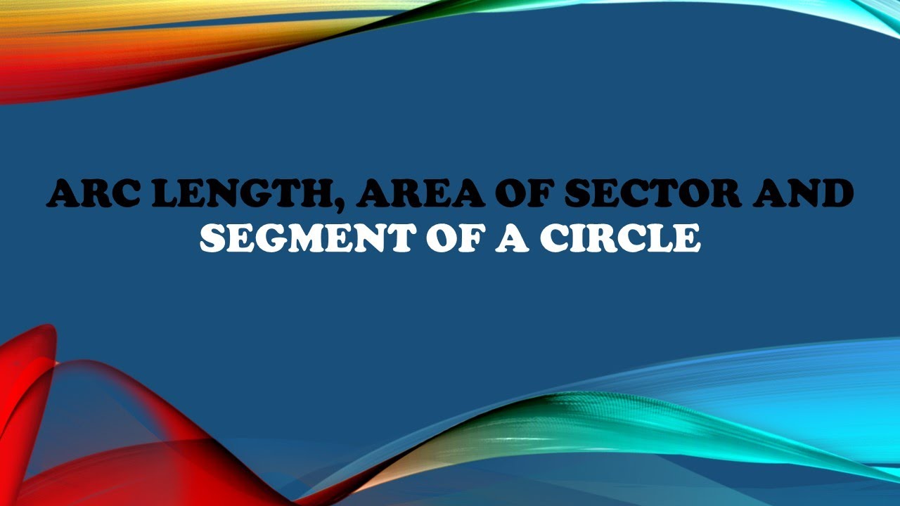 G10 Math Quarter 2 Lesson 9.1 Arc Length, Area of a Sector and Area of a Segment of a Circle