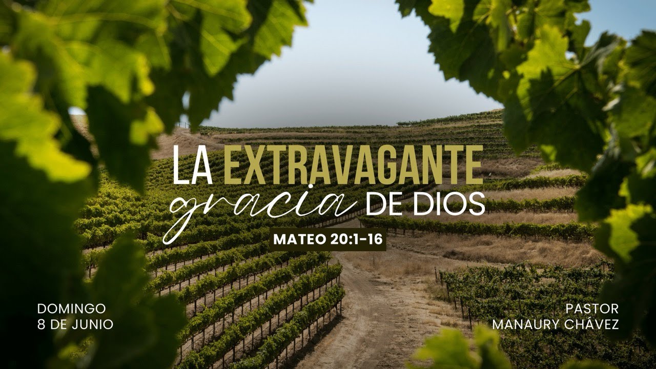 La extravagante gracia de Dios | Mateo 20:1-16 | Pr. Manaury Chávez
